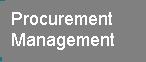 Procurement Management: The processes required to acquire the goods and services from outside the performing organisation.